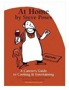 USED-At Home by Steve Poses: A Caterer's Guide to Cooking & Entertaining by Steve Poses (Paperback)