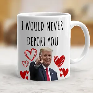 Trump Valentine's Mug - I Would Never Deport You Funny Mug for Republicans on Valentine's Day With Red Hearts and Love, Sarcastic Gift, Ceramic Mug 11oz 15oz