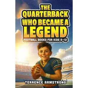 The Quarterback Who Became A Legend: Football Books For Kids 8-12 (Sports Chapter Books) Hardcover – October 7, 2025