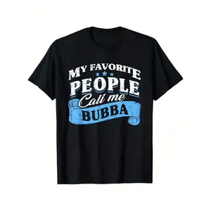 Funny "My Favorite People Call Me Bubba" T-Shirt - 100% Cotton Black Tee with White & Blue Lettering - Bubba Graphic Novelty Gift for Men, Father's Day, Fishing,, Casual Wear - All-Season Comfort Fit for Grandpa & Bubba Fans - Round Neck Regular Fit Outdo