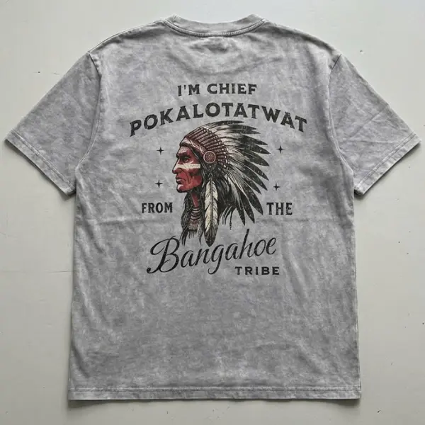Acid Wash Vintage I'm The Chief Pokalotatwat Bangahoe Tribe Print