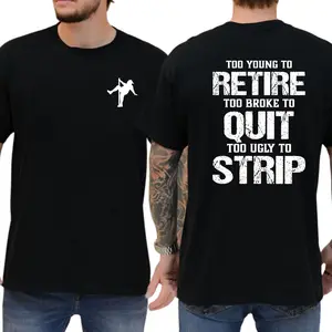 Too Young To Retire Too Broke To Quit Too Ugly To Strip T-Shirt, Funny Blue Collar Graphic Tee, Blue Collar Humor Apparel, Ironic Tshirt, Casual Menswear, For Men