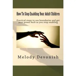 USED-How To Stop Enabling Your Adult Children: Practical steps to use boundaries and get your power back as you stop enabling (Empowering Change) by Melody Devonish (Paperback)