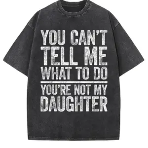You Can't Tell Me What To Do You're Not My Daughter Shirt T-Shirt