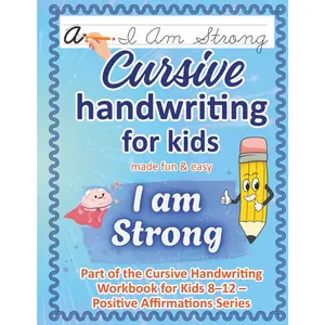 Cursive Handwriting Workbook for Kids Ages 8-12 / I Am Strong: Confidence & Courage — 50 Positive Affirmations to Practice Cursive Writing