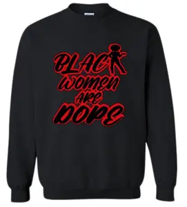 Black Women Are Dope TShirt or Sweatshirt | Black Women Are Dope Shirts | YEnvyMe Black Women Are Dope Casual Cotton