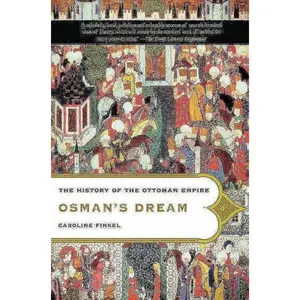 Osman's Dream: The History of the Ottoman Empire Paperback – April 24, 2007