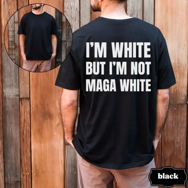 Funny Liberal Shirt - Unisex Cotton Crewneck Short Sleeve Graphic Tee - I'm White But I'm Not MAGA White - Progressive Political Back Print Tshirt, Liberal Leftist Democrat T-shirt