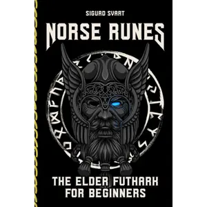 Norse Runes - The Language of the Gods: How to understand the meaning and symbolism of the runes and integrate them into your life - The Elder Futhark for Beginners Paperback – June 29, 2023