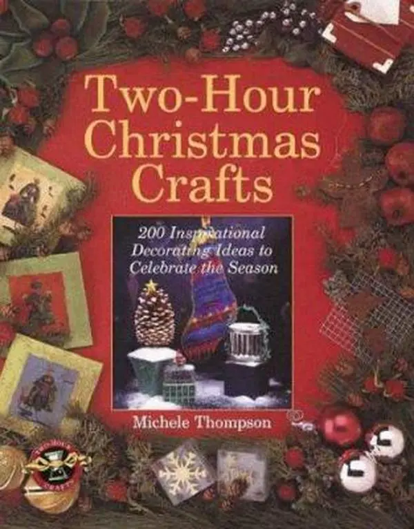 USED-Two-Hour Christmas Crafts: 200 Inspirational Decorating Ideas to Celebrate the Season by Michele Thompson (Hardcover)