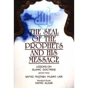 USED-The Seal of the Prophets and His Message (Lessons on Islamic Doctrine) by Sayyid Mujtaba Musavi Lari (Paperback)