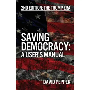 Saving Democracy: A User's Manual for Every American: 2nd Edition: The Trump Era Paperback – June 23, 2025