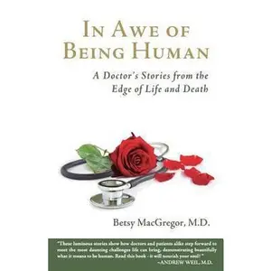 USED-In Awe of Being Human: A Doctor's Stories from the Edge of Life and Death by MacGregor M. D., Betsy (Paperback)