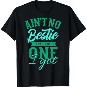 100% Premium Cotton Best Friend Friendship Sayings BFF Aint No Bestie T-Shirt