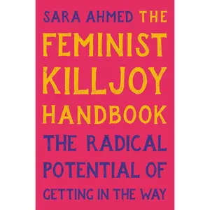 The Feminist Killjoy Handbook: The Radical Potential of Getting in the Way Hardcover – October 3, 2023