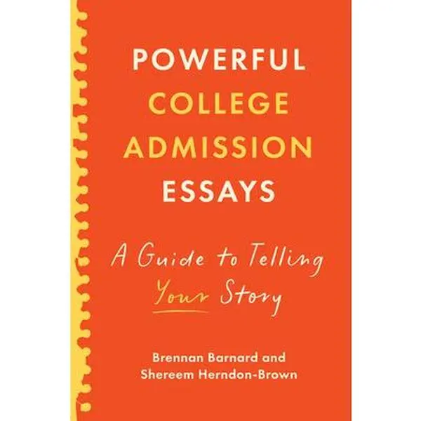 Powerful College Admission Essays: A Guide to Telling Your Story -- Brennan Barnard, Paperback