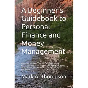 A Beginner’s Guidebook to Personal Finance and Money Management: Learn to Manage Your Money, Open Bank Accounts, Create a Budget, Rent an Apartment, Start Investing, and Buy a Car, House and Insurance Paperback – April 21, 2021