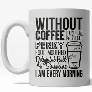 Without Coffee I Wouldn't Be A Perky Ball Of Sunshine Mug Funny Coffee Cup - 11oz Funny Coffee Mugs Ceramic Printed Drinkware Cup