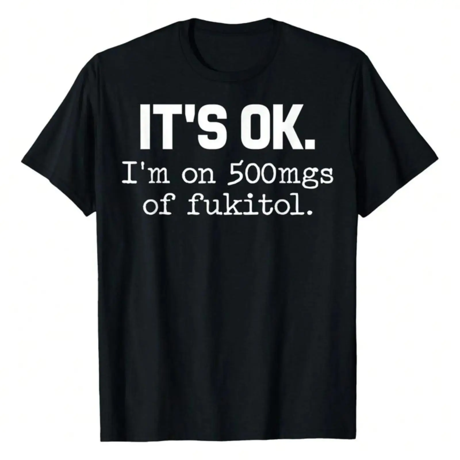 'It'S Ok" I'M On 500Mg Of Fukitol Funny Sarcasm T-Shirt, Casual Crew Neck, Great For Day Trips, Casual Wear, Or Relaxing. Women'S Letters-Printed T-Shirt Fabric Fit Vintage Graphic Tees W Golf Gift T-Shirt For Men And Women