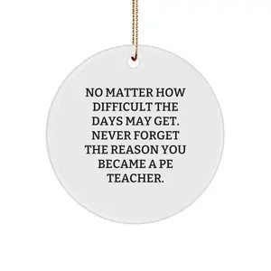 Funny PE Teacher Gifts for Christmas, Gifts from Friends to PE Teacher, Inspirational Circle Ornament, Quotes for PE Teacher, White Circle Ornament, PE Teacher Christmas Unique Gifts
