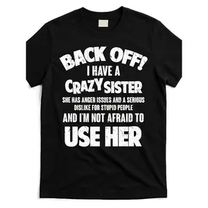 BACK OFF! I Have A Crazy Sister T-Shirt - Bold Distressed Text Crew Neck Tee, Perfect Gift for Sister's Birthday or Any Occasion - Humorous Casual Wear for Family and Friends