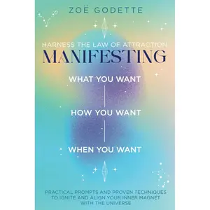 Harness the Law of Attraction — Manifesting What You Want How You Want When You Want: Practical Prompts and Proven Techniques to Ignite and Align Your Inner Magnet with the Universe Paperback – December 31, 2024
