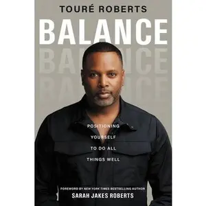 USED-Balance: Tipping the Scales, Leveraging Change, and Having It All: Positioning Yourself to Do All Things Well by Touré Roberts (Paperback)