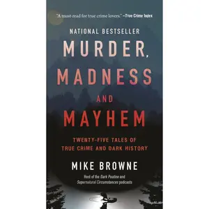USED-Murder, Madness & Mayhem: Twenty-Five Tales of True Crime and Dark History by Browne, Mike (Mass Market Paperback)