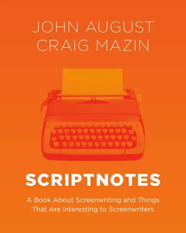 Scriptnotes: A Screenwriting Book with Tips for Screenwriters - John August, Hardcover (Performing Arts Literature), Screenplay