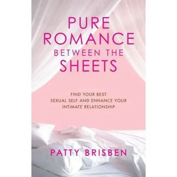 USED Book - Pure Romance Between the Sheets: Find Your Best Sexual Self and Enhance Your Intimate Relationship by Patty Brisben (Hardcover) - english