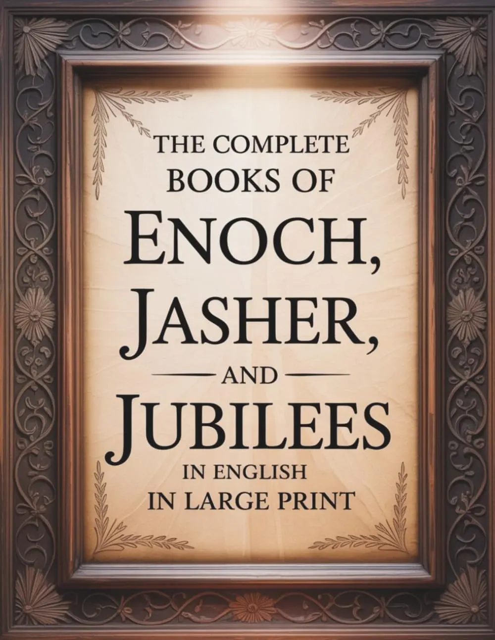 The Complete Books of Enoch, Jasher, and Jubilees in English in Large Print: TheForbidden Apocrypha from the Ethiopian Bible and other Sacred Bibles