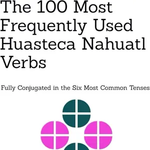 The 100 Most Frequently Used Huasteca Nahuatl Verbs