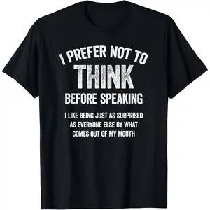 Men's Funny "I Prefer Not To Think Before Speaking" Slogan T-Shirt, Made in USA Casual Tshirt