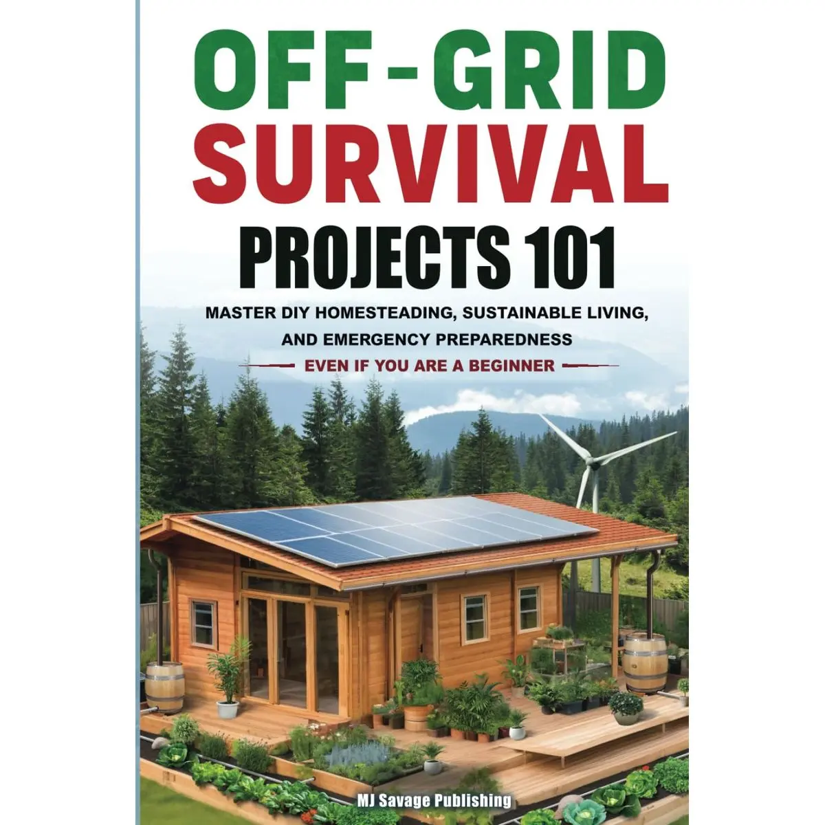 Off-Grid Survival Projects 101: HOW ANYONE CAN MASTER DIY HOMESTEADING, SUSTAINABLE LIVING, AND EMERGENCY PREPAREDNESS, EVEN IF YOU ARE A BEGINNER Hardcover – November 14, 2024