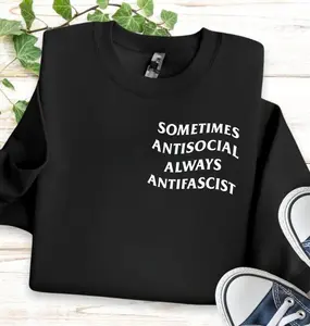 Sometimes Antisocial Always Antifascist TShirt - Sweatshirt - Hoodie, Political Protest Shirt, Anti-Trump, Resist Fascism, Activist Shirt, Liberal Women Tee