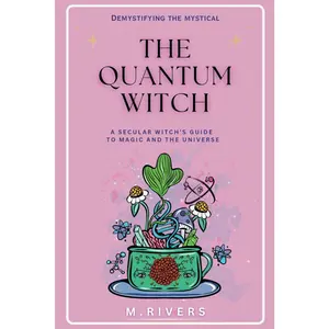The Quantum Witch: A Secular Witch's Guide to Magic and the Universe