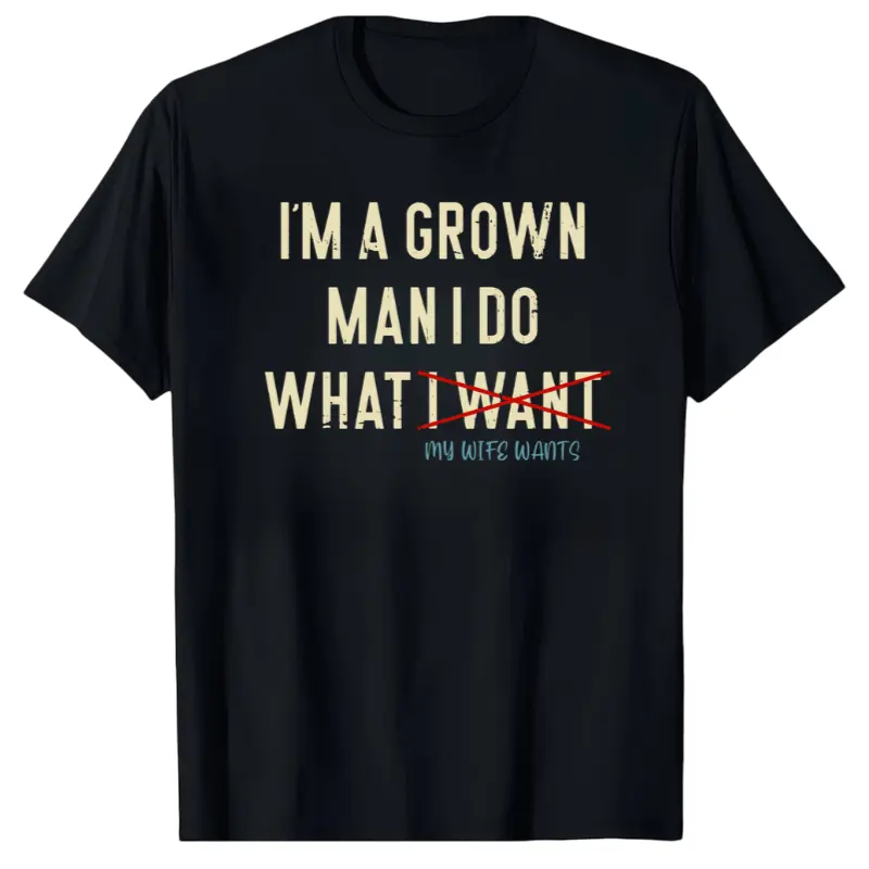 Married Dad Shirt – I’m a Grown Man, I Do What My Wife Wants, Funny Husband Gift Tee