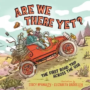 Are We There Yet?: The First Road Trip Across the USA -- Stacy McAnulty, Hardcover