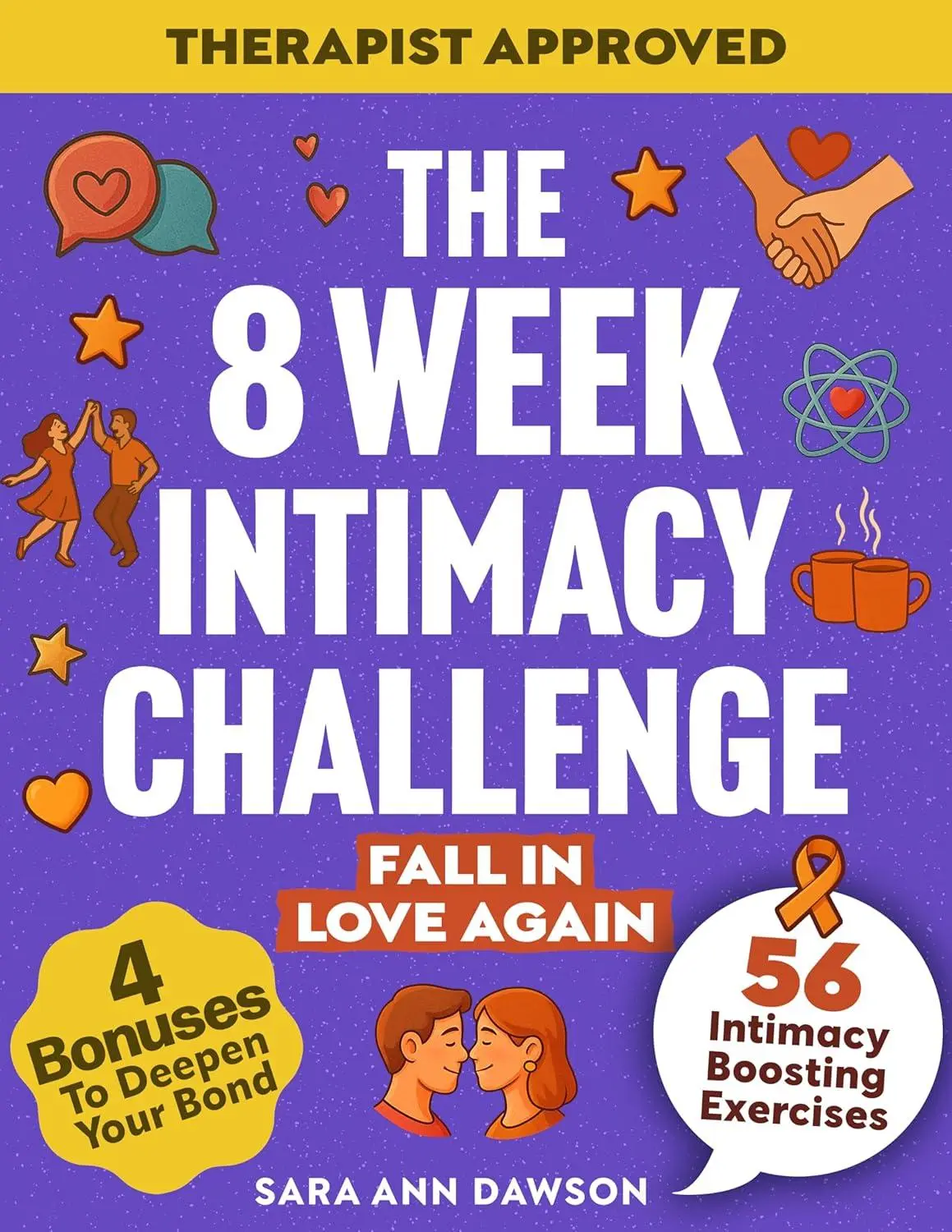 The 8 Week Intimacy Challenge: 56 Intimacy Boosting Practices to Reignite Passion, Deepen Connection, and Grow Closer Than Ever