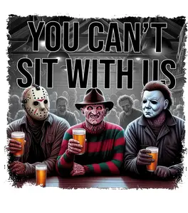You Can't Sit With Us Horror DTF Heat Transfer Press-Ready Transfer Only MTO for DIY Creators & Custom Apparel Businesses