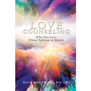 USED-Love Counseling: Why Not Love When Talking to Others by Phillips Ma Lpc, Kevin John (Paperback)