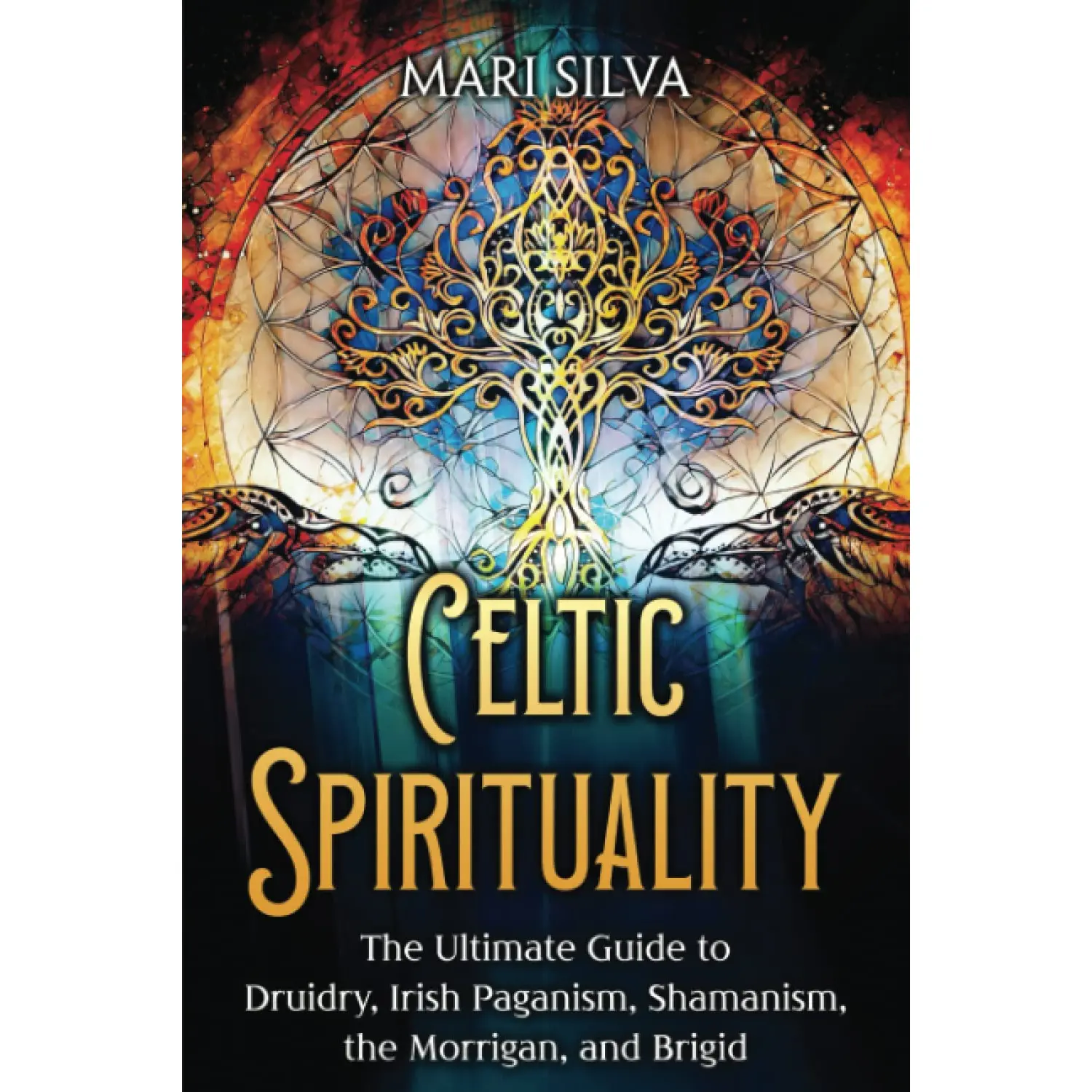 Celtic Spirituality: The Ultimate Guide to Druidry, Irish Paganism, Shamanism, the Morrigan, and Brigid (Spirituality around the world)