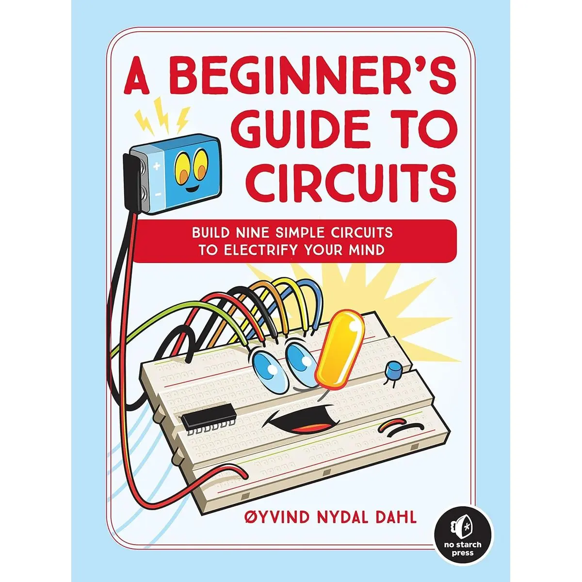 A Beginner's Guide to Circuits: Nine Simple Projects with Lights, Sounds, and More! Paperback – October 23, 2018