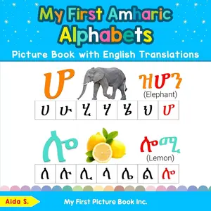 My First Amharic Alphabets Picture Book with English Translations: Bilingual Early Learning & Easy Teaching Amharic Books for Kids (Teach & Learn Basic Amharic words for Children) Paperback – Large Print, September 10, 2019