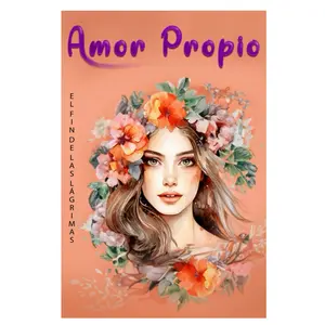 Amor Propio: El Fin de las Lágrimas | Cómo Sanar, Recuperar tu Autoestima y Cerrar Ciclos de Dolor (Spanish Edition)
