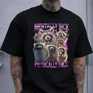 Mentally Sick Physically Thicc T-Shirt, Raccoon Meme Graphic Tee