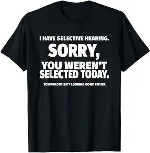 I Have Selective Hearing, You Weren't Selected Short Sleeve T-Shirt,Black