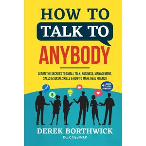 How to Talk to Anybody: Learn the Secrets to Small Talk, Business, Management, Sales & Social Conversations & How to Make Real Friends (Communication Skills) Hardcover – April 29, 2022