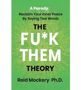 The Fu*k Them Theory: Reclaim Your Inner Peace By Saying Two Words: A Parody Paperback – May 23, 2025