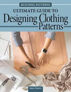 Building Patterns: Ultimate Guide to Designing Clothing Patterns -- Suzy Furrer, Paperback